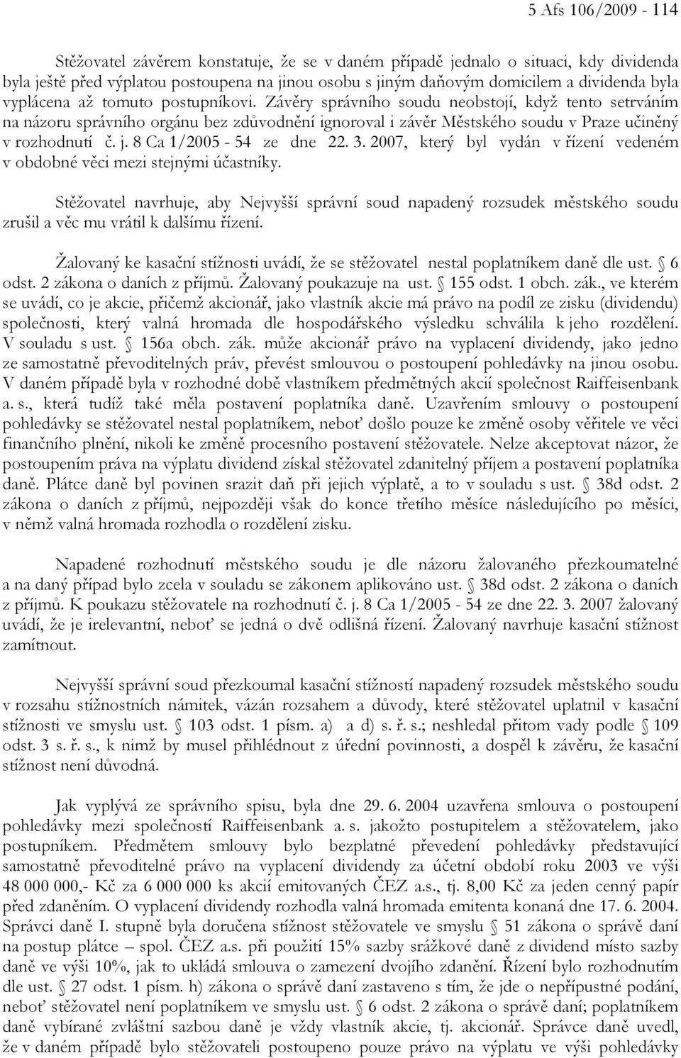 8 Ca 1/2005-54 ze dne 22. 3. 2007, který byl vydán v řízení vedeném v obdobné věci mezi stejnými účastníky.