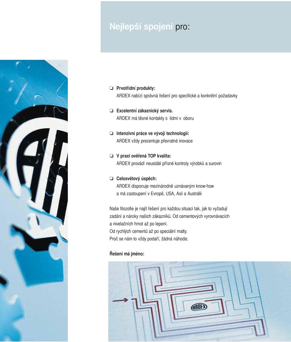 kontroly výrobků a surovin Celosvětový úspěch: ARDEX disponuje mezinárodně uznávaným know-how a má zastoupení v Evropě, USA, Asii a Austrálii Naše filozofie je najít řešení pro
