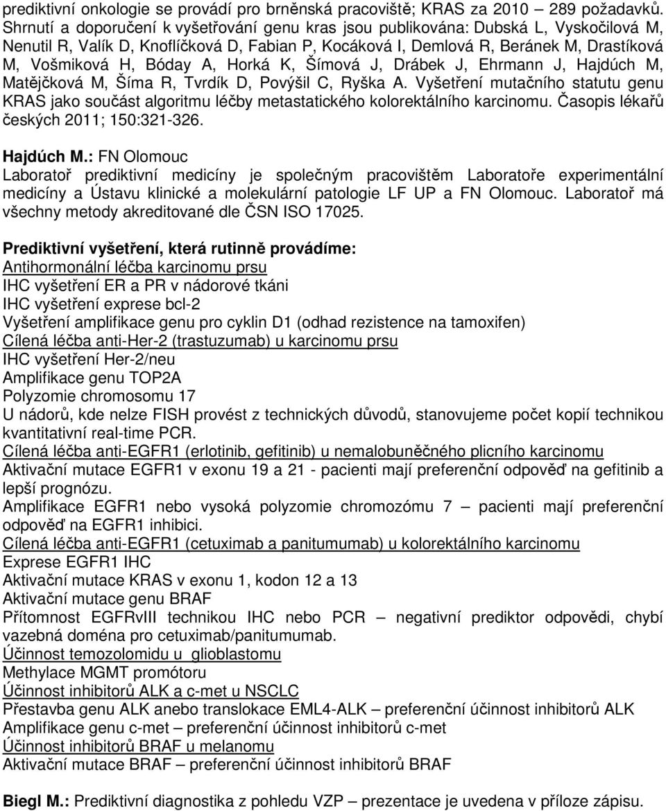 A, Horká K, Šímová J, Drábek J, Ehrmann J, Hajdúch M, Matějčková M, Šíma R, Tvrdík D, Povýšil C, Ryška A.