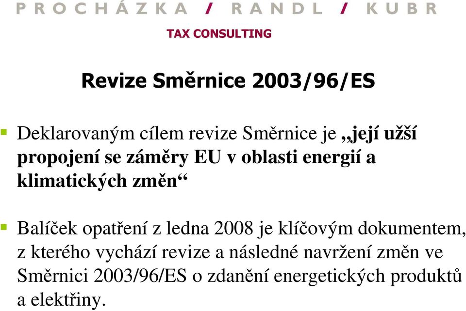 opatření z ledna 2008 je klíčovým dokumentem, z kterého vychází revize a