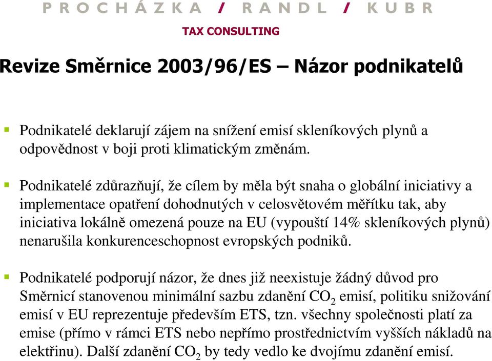 skleníkových plynů) nenarušila konkurenceschopnost evropských podniků.