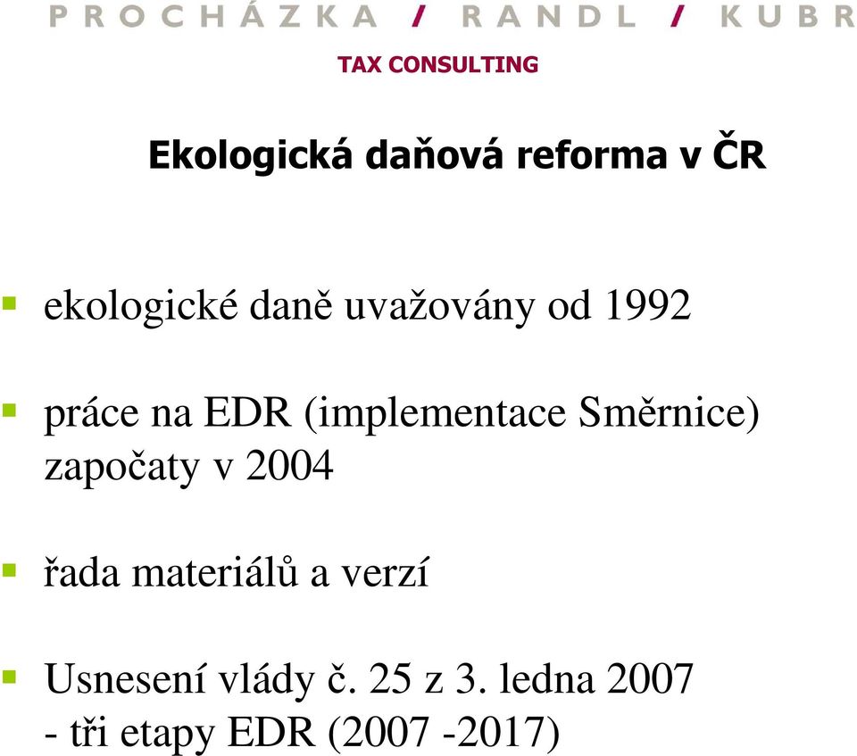 Směrnice) započaty v 2004 řada materiálů a verzí