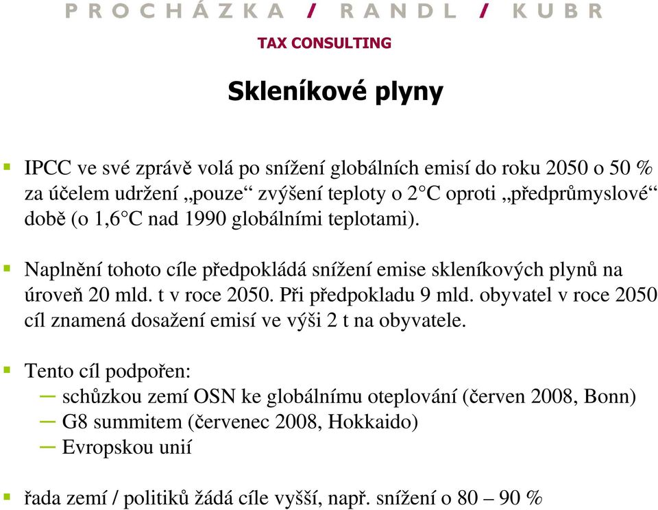 t v roce 2050. Při předpokladu 9 mld. obyvatel v roce 2050 cíl znamená dosažení emisí ve výši 2 t na obyvatele.