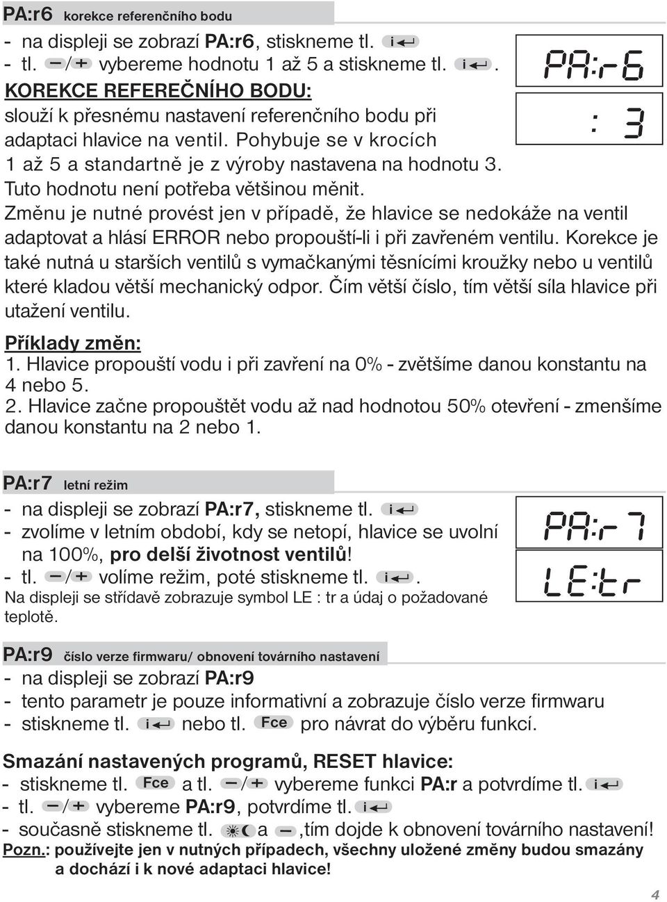 Změnu je nutné provést jen v případě, že hlavice se nedokáže na ventil adaptovat a hlásí ERROR nebo propouští-li i při zavřeném ventilu.