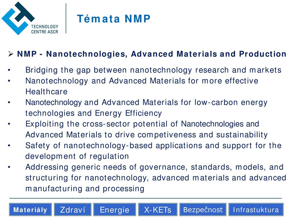 Advanced Materials to drive competiveness and sustainability Safety of nanotechnology-based applications and support for the development of regulation Addressing generic needs of