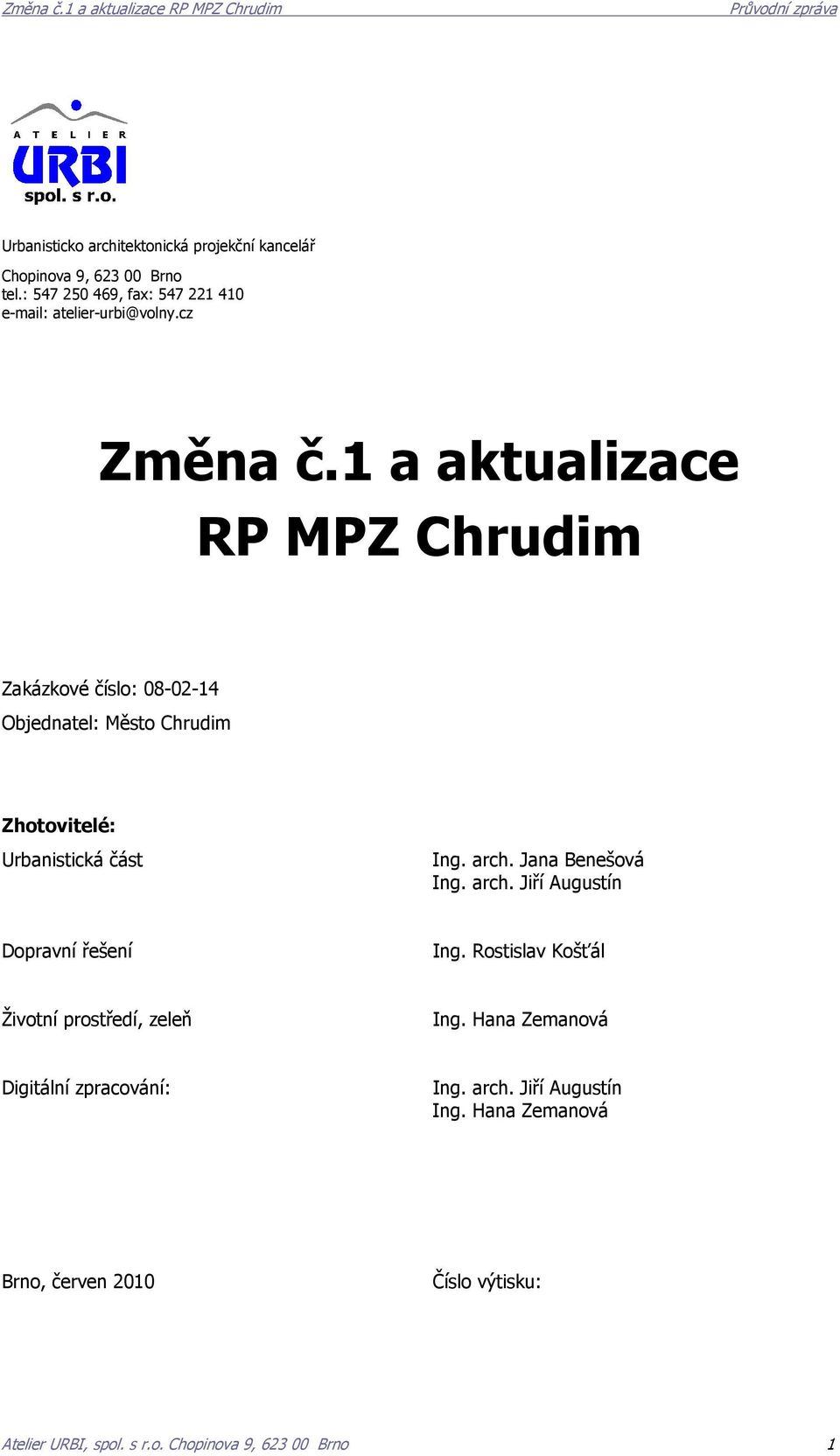 1 a aktualizace RP MPZ Zakázkové číslo: 08-02-14 Objednatel: Město Zhotovitelé: Urbanistická část Ing. arch.