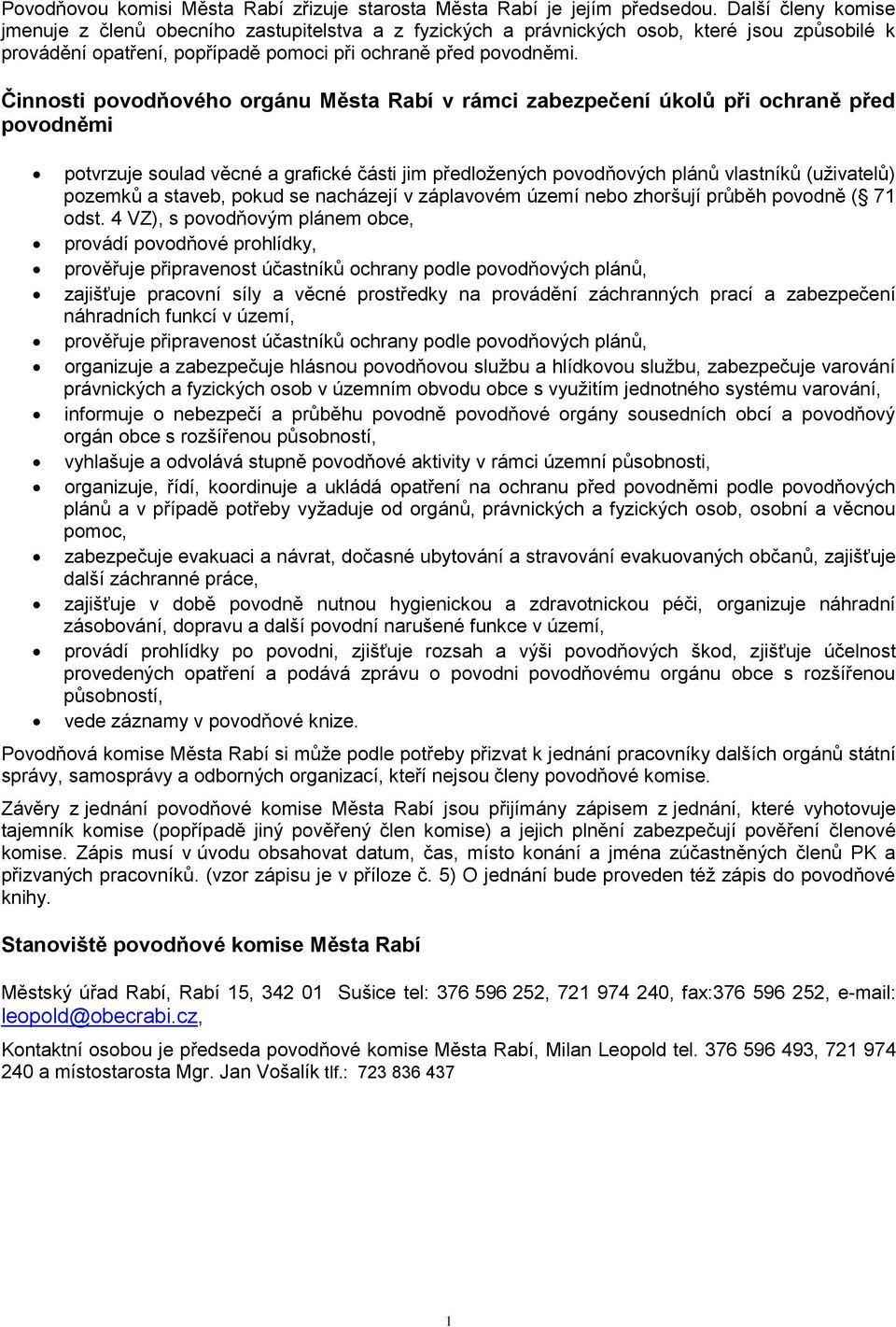 Činnosti povodňového orgánu Města Rabí v rámci zabezpečení úkolů při ochraně před povodněmi potvrzuje soulad věcné a grafické části jim předložených povodňových plánů vlastníků (uživatelů) pozemků a