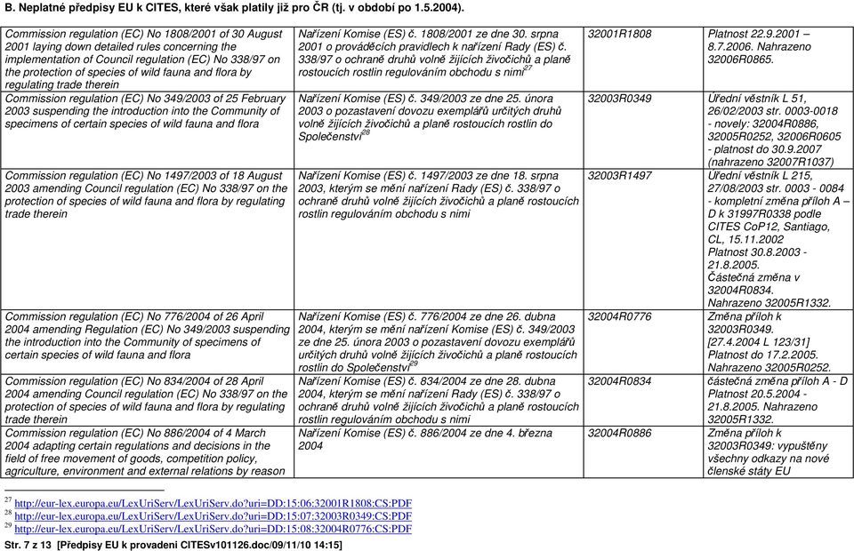 flora by regulating trade therein Commission regulation (EC) No 349/2003 of 25 February 2003 suspending the introduction into the Community of specimens of certain species of wild fauna and flora