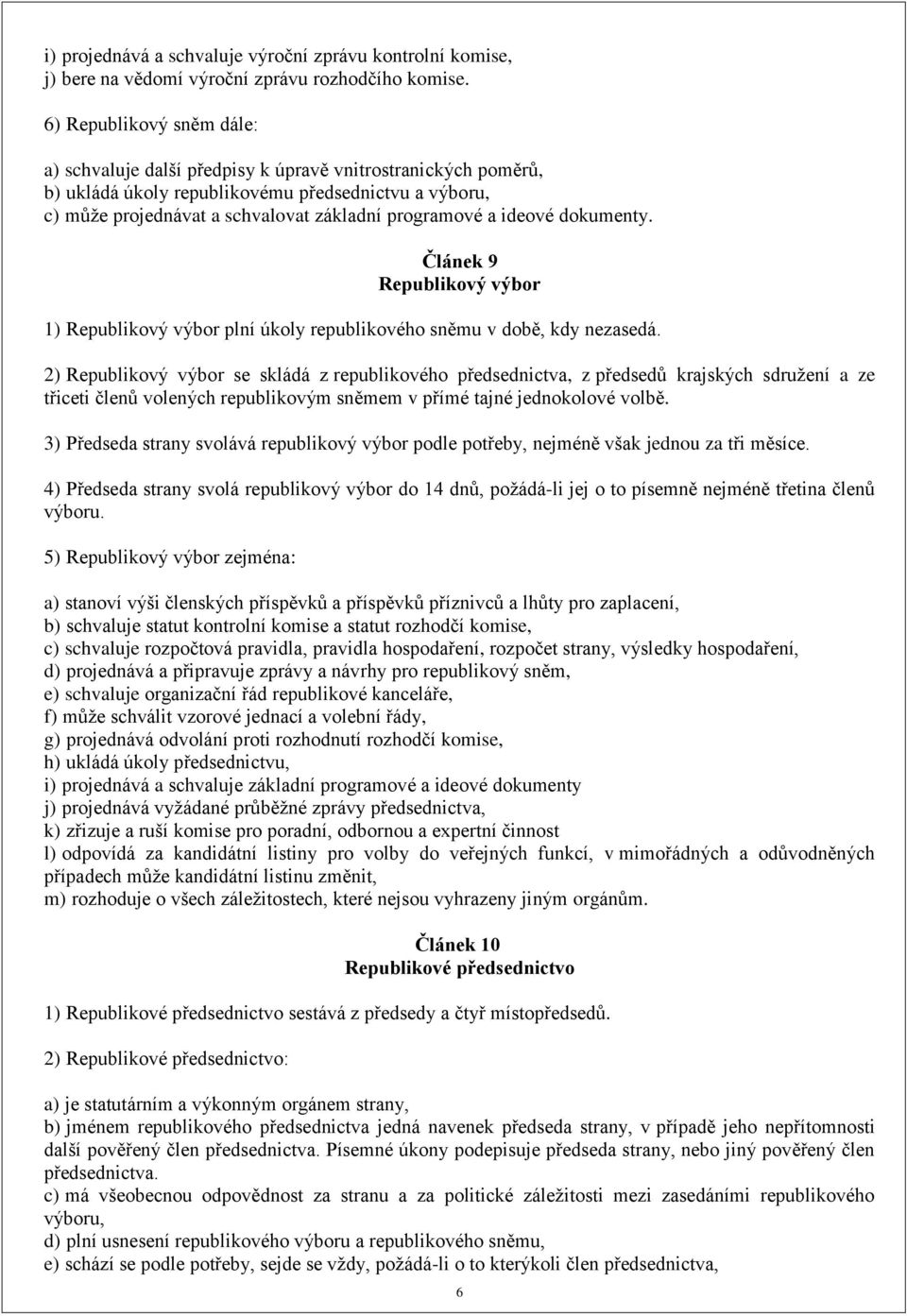 ideové dokumenty. Článek 9 Republikový výbor 1) Republikový výbor plní úkoly republikového sněmu v době, kdy nezasedá.