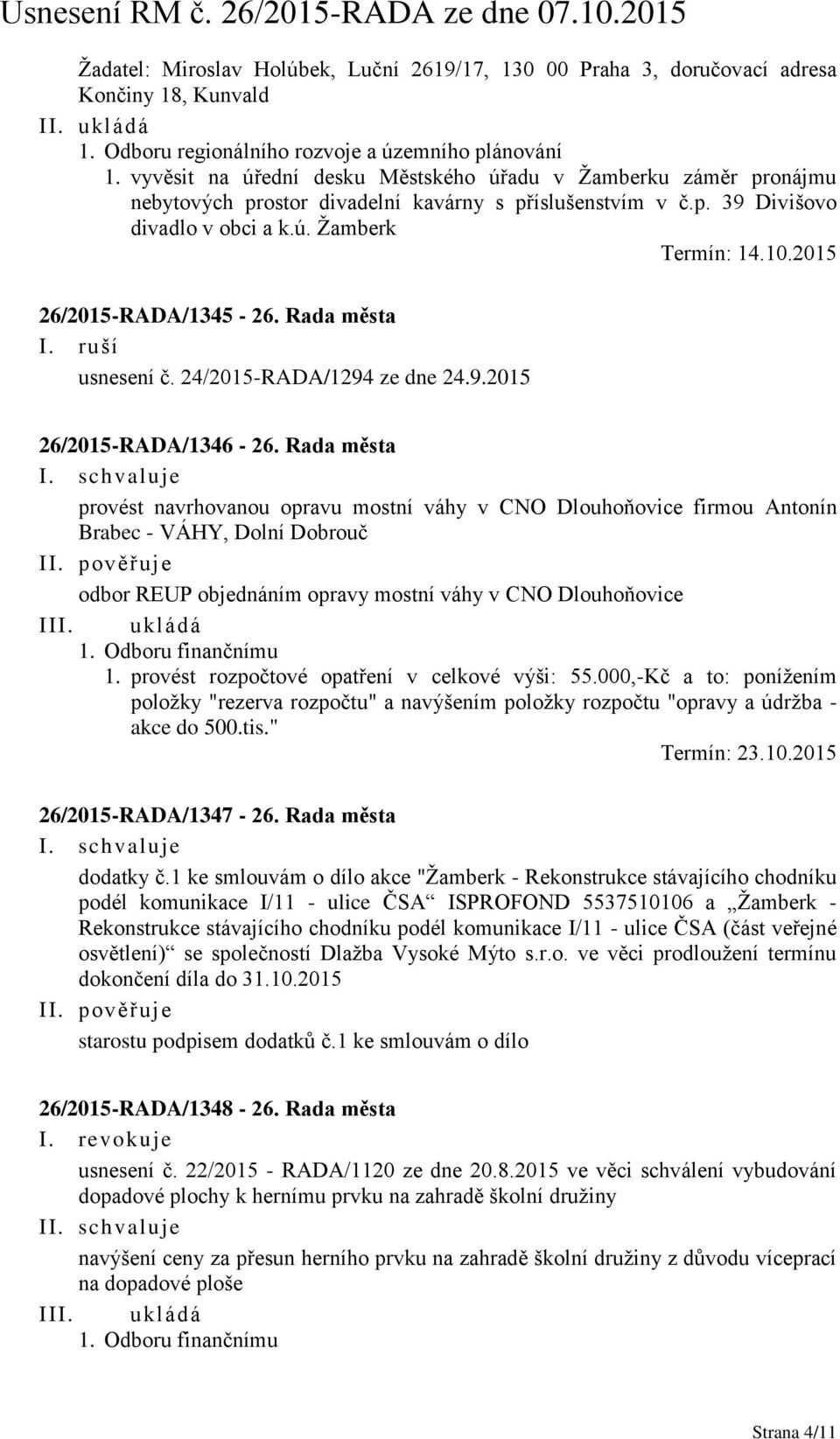 2015 26/2015-RADA/1345-26. Rada města I. ruší usnesení č. 24/2015-RADA/1294 ze dne 24.9.2015 26/2015-RADA/1346-26.