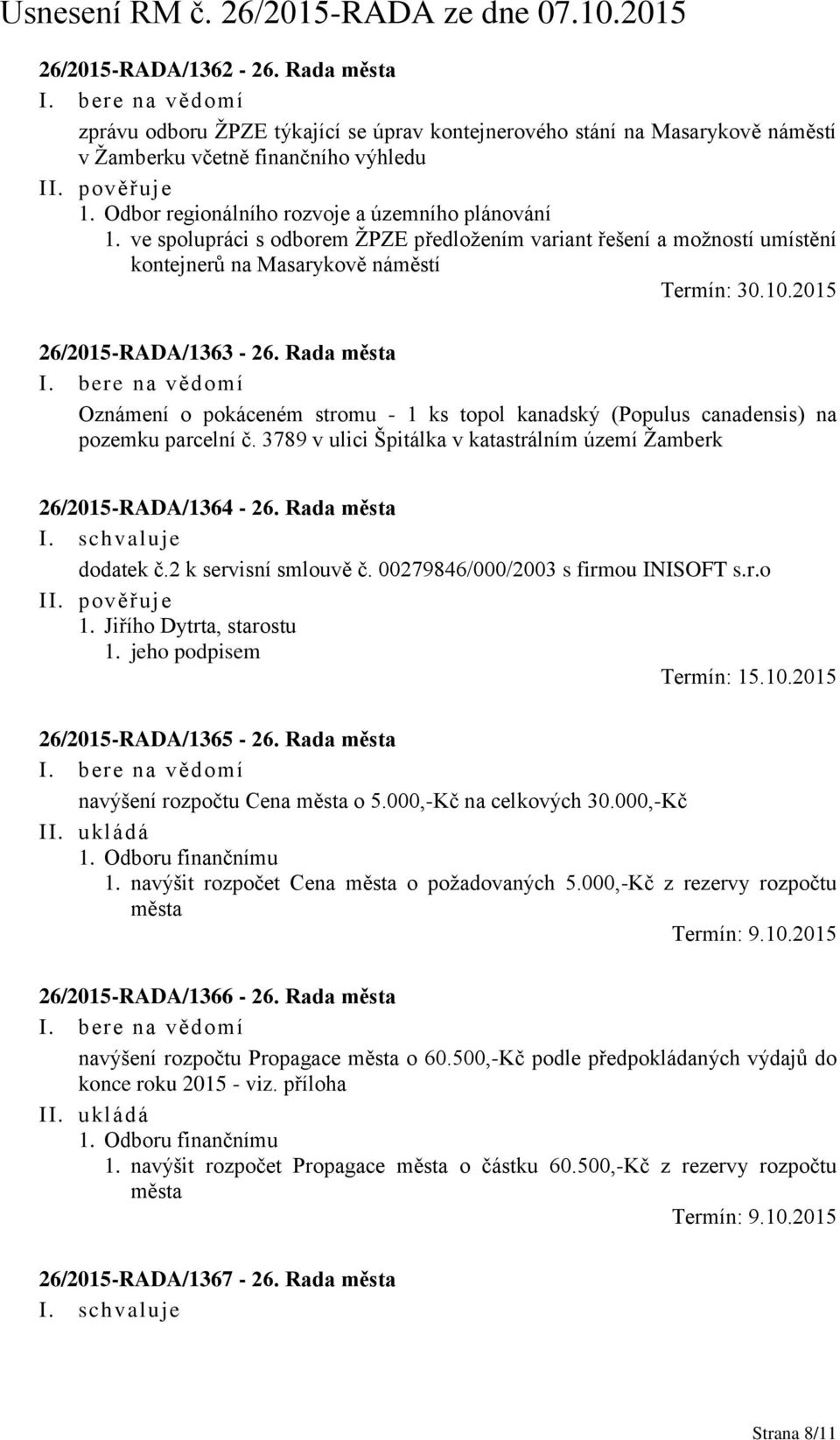 Rada města Oznámení o pokáceném stromu - 1 ks topol kanadský (Populus canadensis) na pozemku parcelní č. 3789 v ulici Špitálka v katastrálním území Žamberk 26/2015-RADA/1364-26. Rada města dodatek č.