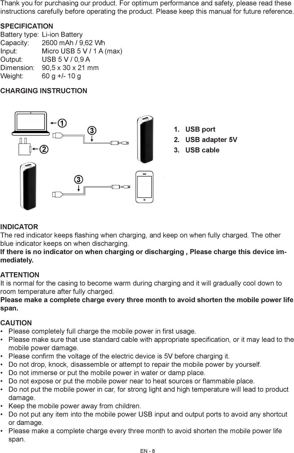 INSTRUCTION 1. USB port 2. USB adapter 5V 3. USB cable INDICATOR The red indicator keeps flashing when charging, and keep on when fully charged. The other blue indicator keeps on when discharging.