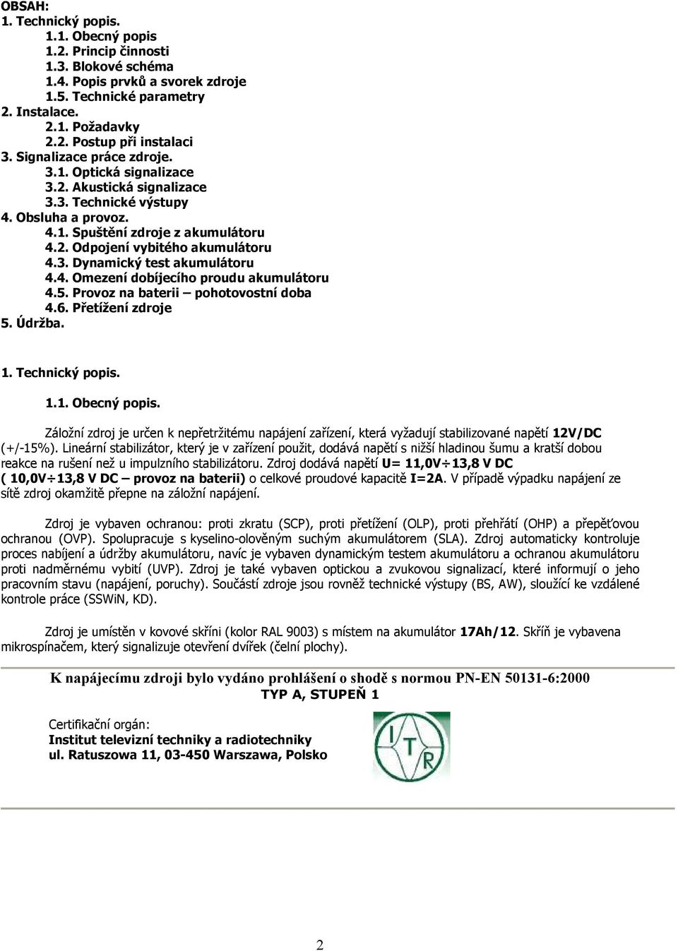 4. Omezení dobíjecího proudu akumulátoru 4.5. Provoz na baterii pohotovostní doba 4.6. Přetížení zdroje 5. Údržba. 1. Technický popis. 1.1. Obecný popis.