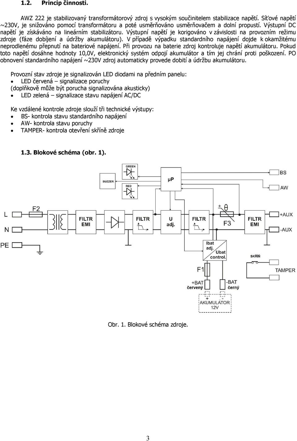 Výstupní napětí je korigováno v závislosti na provozním režimu zdroje (fáze dobíjení a údržby akumulátoru).