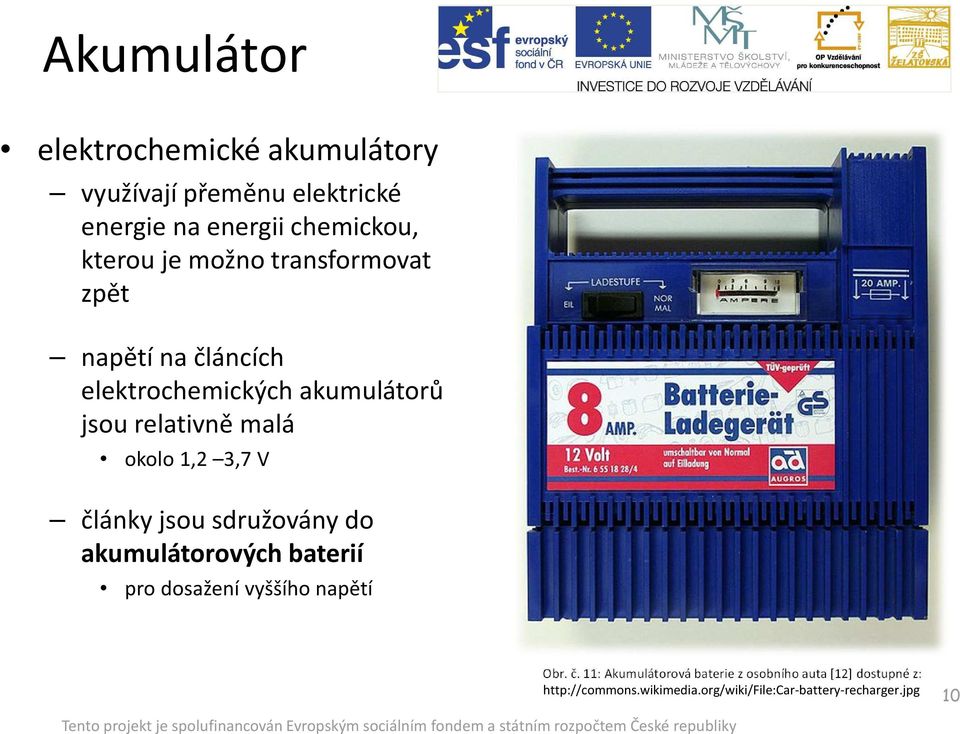 V články jsou sdružovány do akumulátorových baterií pro dosažení vyššího napětí Obr. č. 11: Akumulátorová baterie z osobního auta [12] dostupné z: http://commons.
