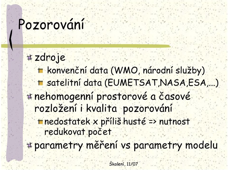 ..) nehomogenní prostorové a časové rozložení i kvalita