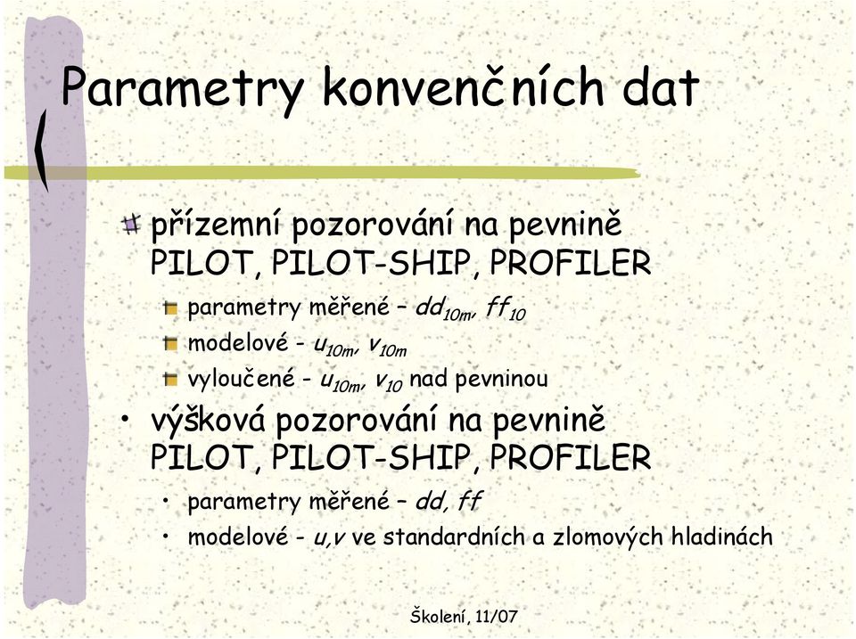 10m, v 10 nad pevninou výšková pozorování na pevnině PILOT, PILOT-SHIP,