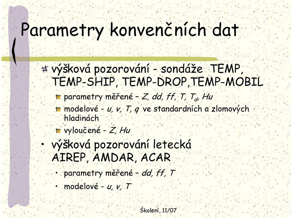 v, T, q ve standardních a zlomových hladinách vyloučené - Z, Hu výšková