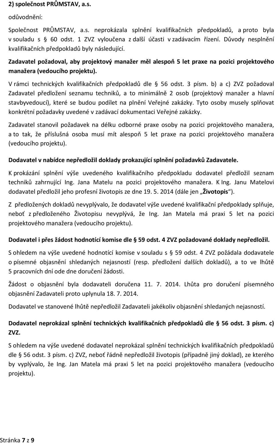 V rámci technických kvalifikačních předpokladů dle 56 odst. 3 písm.