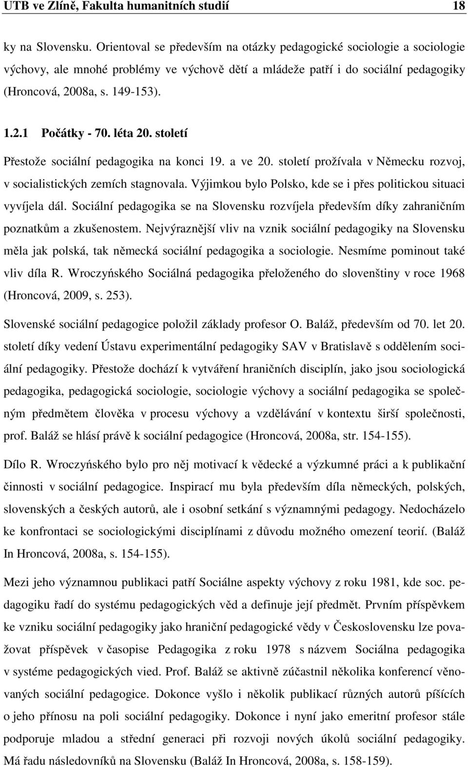 léta 20. století Přestože sociální pedagogika na konci 19. a ve 20. století prožívala v Německu rozvoj, v socialistických zemích stagnovala.