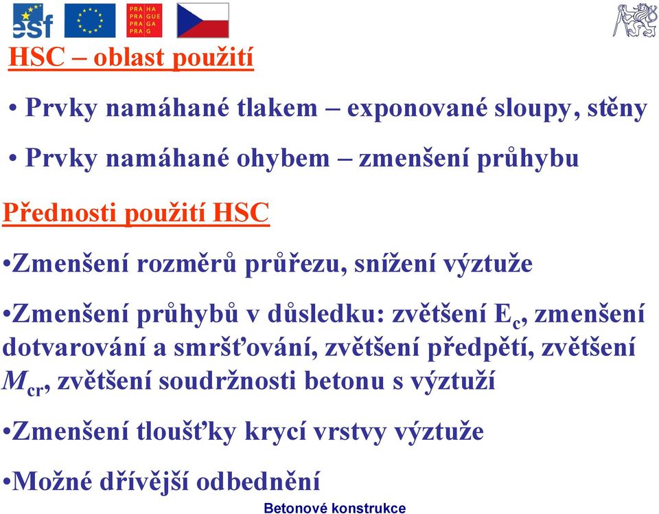 Zmenšeníprůhybů v důsledku: zvětšeníe c, zmenšení dotvarovánía smršťování,