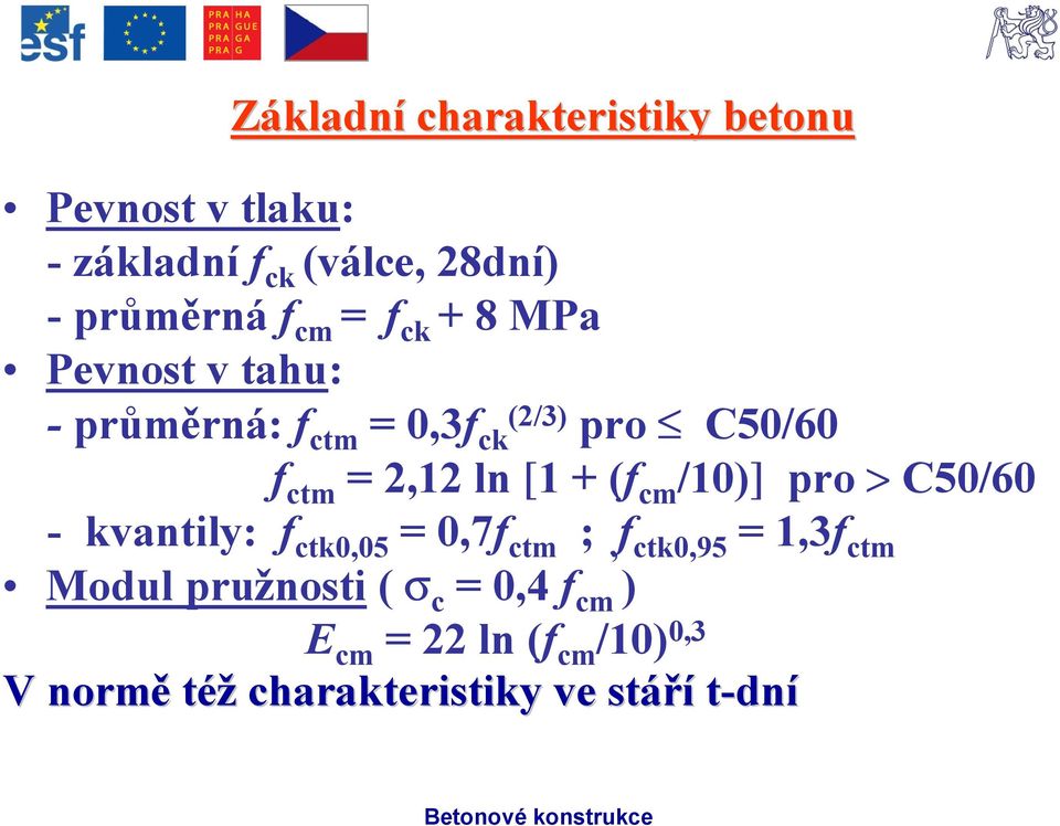 + (f cm /10)] pro > C50/60 - kvantily: f ctk0,05 = 0,7f ctm ;, f ctk0,95 = 1,3f ctm Modul