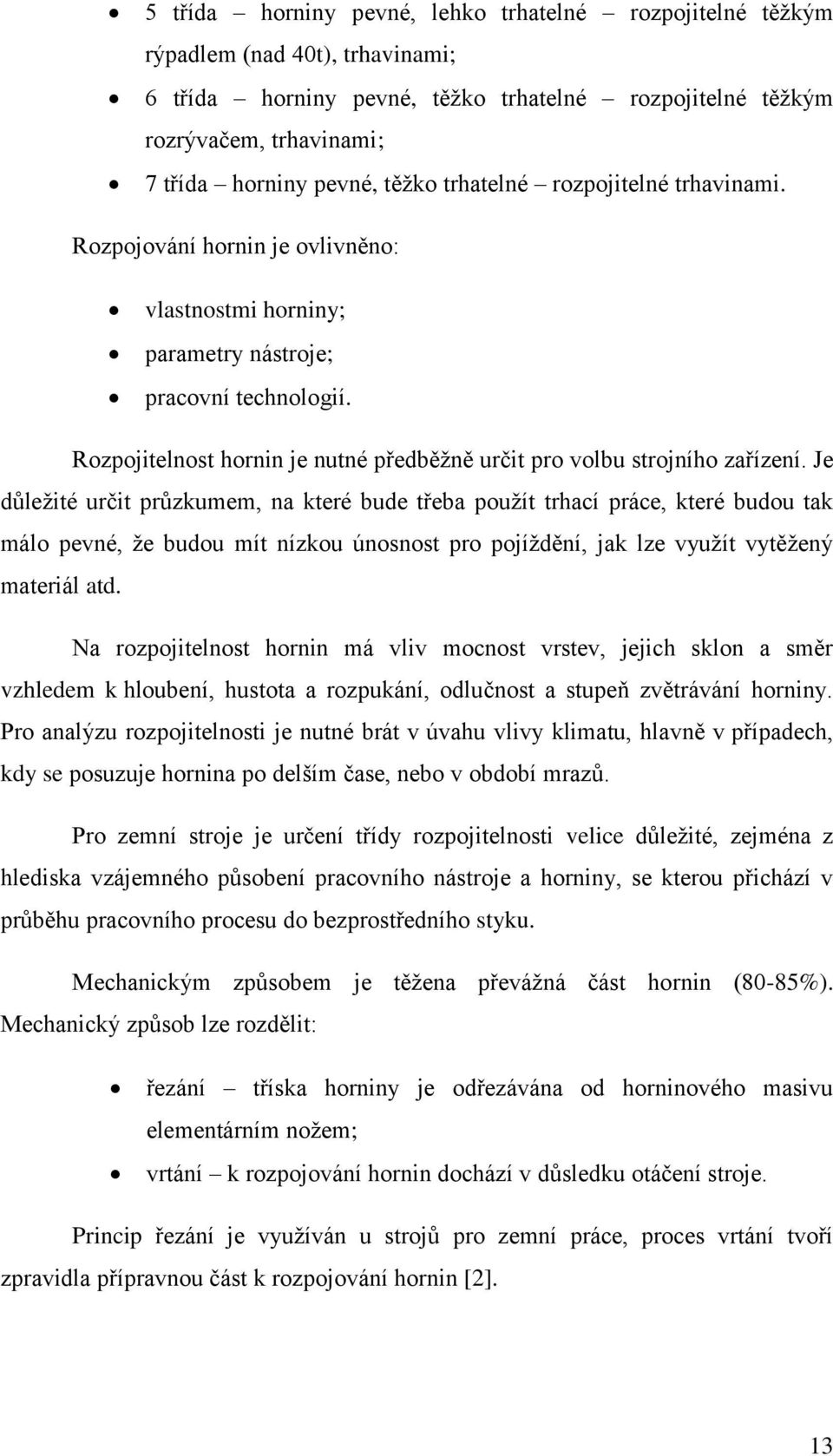 Rozpojitelnost hornin je nutné předběžně určit pro volbu strojního zařízení.