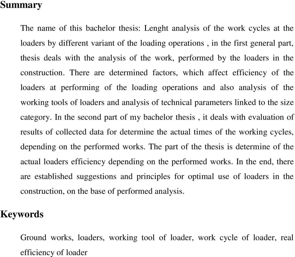 There are determined factors, which affect efficiency of the loaders at performing of the loading operations and also analysis of the working tools of loaders and analysis of technical parameters