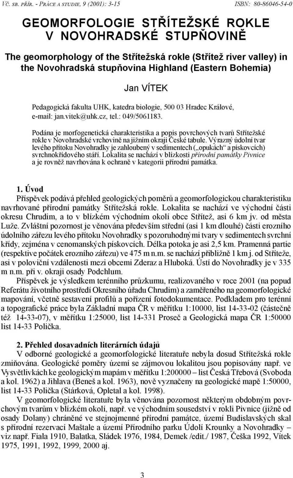 stupňovina Highland (Eastern Bohemia) Jan VÍTEK Pedagogická fakulta UHK, katedra biologie, 500 03 Hradec Králové, e-mail: jan.vitek@uhk.cz, tel.: 049/5061183.