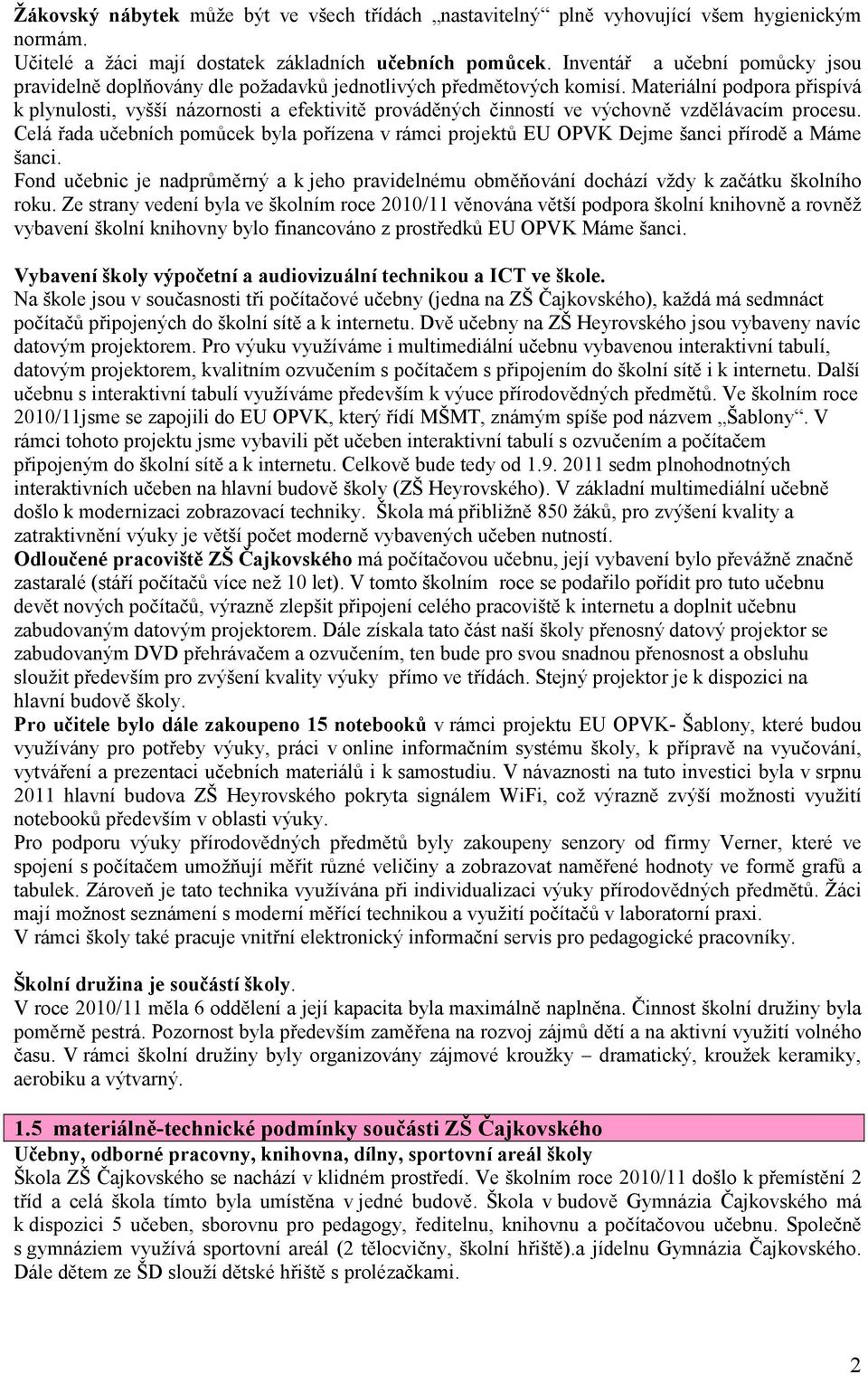 Materiální podpora přispívá k plynulosti, vyšší názornosti a efektivitě prováděných činností ve výchovně vzdělávacím procesu.