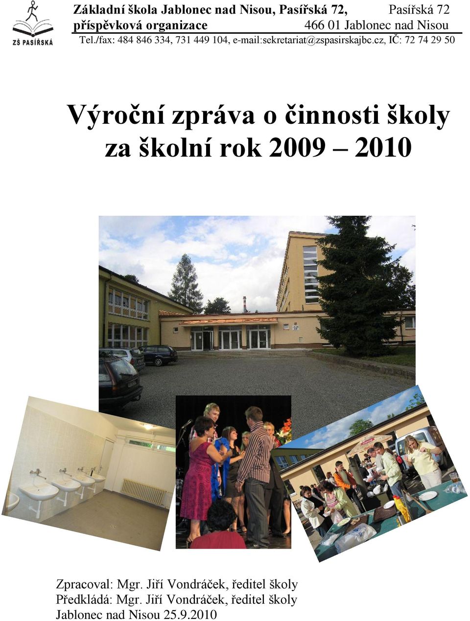 cz, IČ: 72 74 29 50 Výroční zpráva o činnosti školy za školní rok 2009 2010 Zpracoval: Mgr.