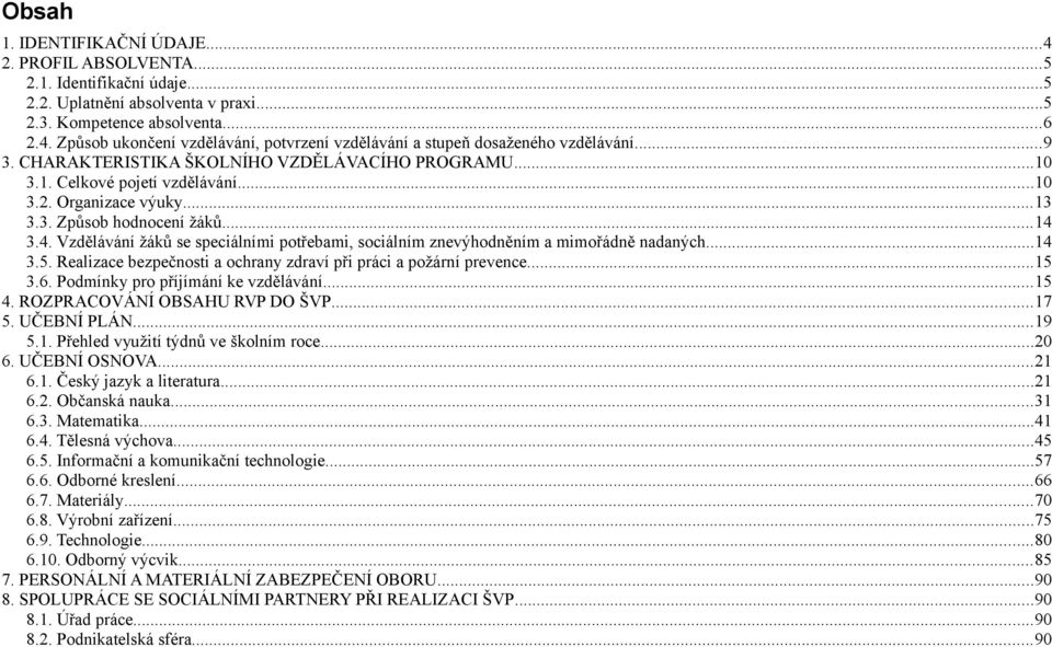 3.4. Vzdělávání žáků se speciálními potřebami, sociálním znevýhodněním a mimořádně nadaných...14 3.5. Realizace bezpečnosti a ochrany zdraví při práci a požární prevence...15 3.6.