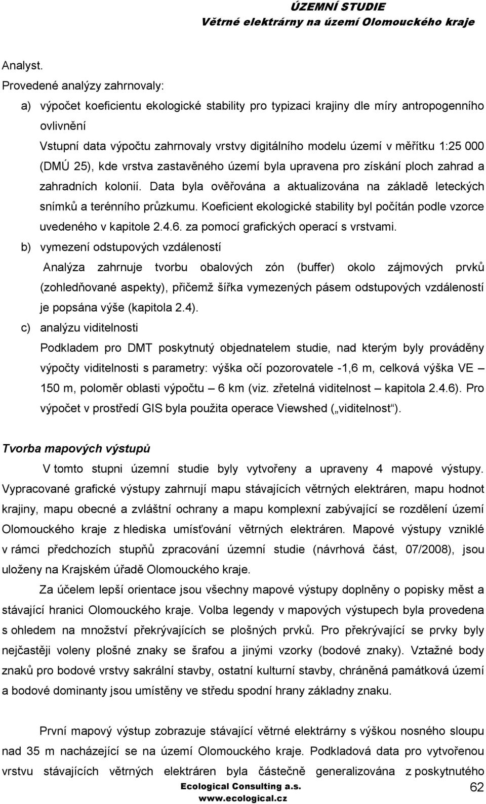 měřítku 1:25 000 (DMÚ 25), kde vrstva zastavěného území byla upravena pro získání ploch zahrad a zahradních kolonií.