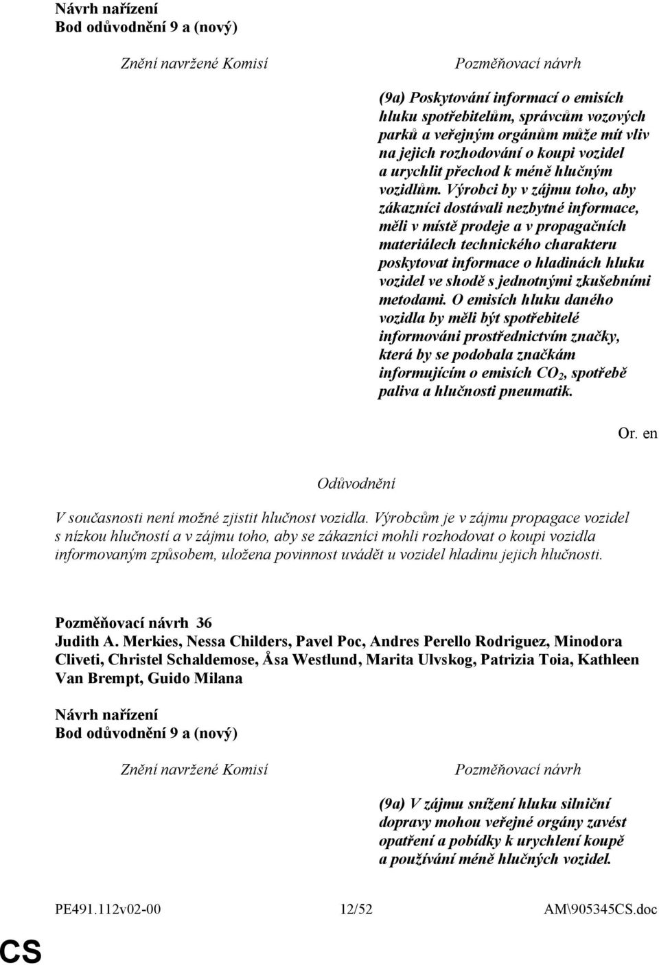 Výrobci by v zájmu toho, aby zákazníci dostávali nezbytné informace, měli v místě prodeje a v propagačních materiálech technického charakteru poskytovat informace o hladinách hluku vozidel ve shodě s