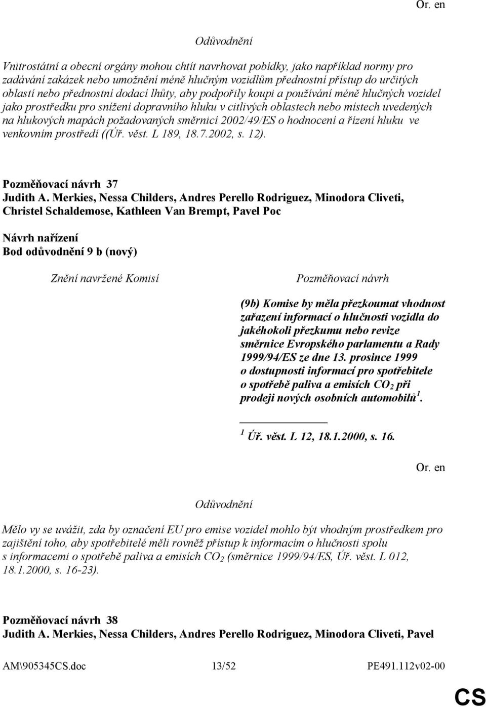 2002/49/ES o hodnocení a řízení hluku ve venkovním prostředí ((Úř. věst. L 189, 18.7.2002, s. 12). 37 Judith A.