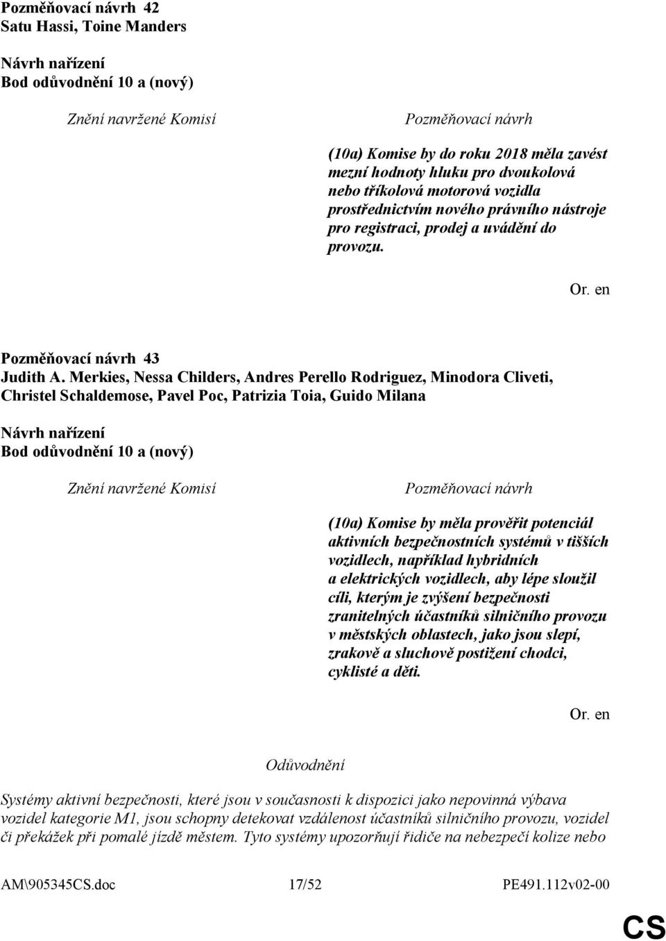 Merkies, Nessa Childers, Andres Perello Rodriguez, Minodora Cliveti, Christel Schaldemose, Pavel Poc, Patrizia Toia, Guido Milana Bod odůvodnění 10 a (nový) (10a) Komise by měla prověřit potenciál