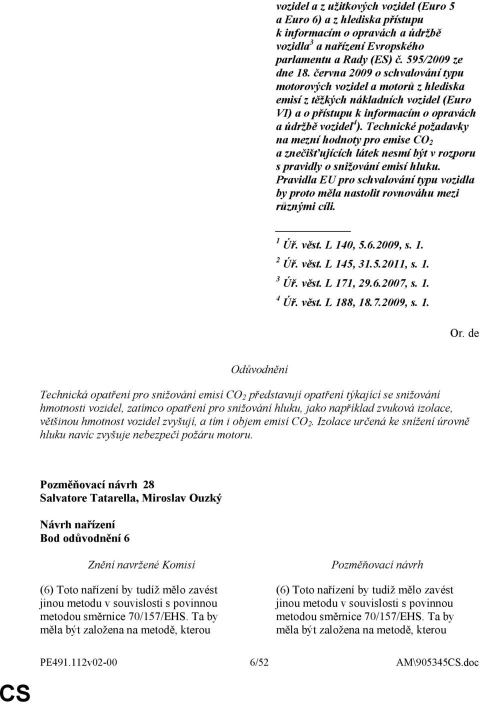 Technické požadavky na mezní hodnoty pro emise CO 2 a znečišťujících látek nesmí být v rozporu s pravidly o snižování emisí hluku.