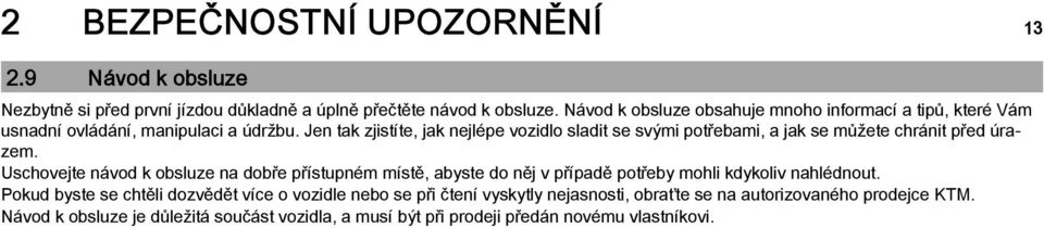 Jen tak zjistíte, jak nejlépe vozidlo sladit se svými potřebami, a jak se můžete chránit před úrazem.