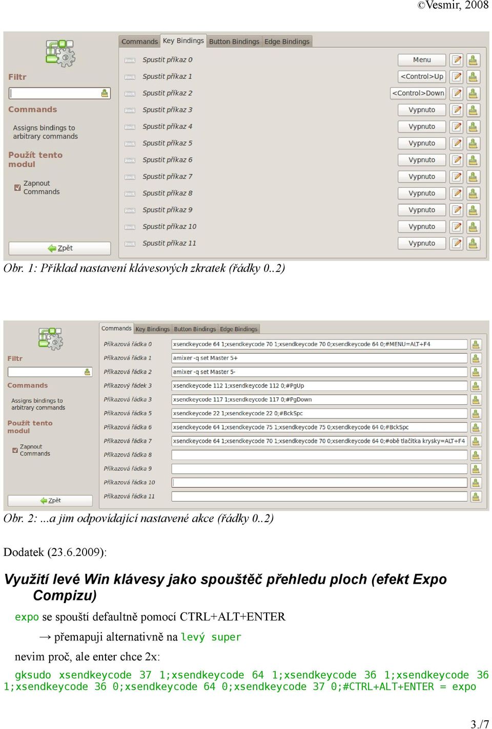 2009): Využití levé Win klávesy jako spouštěč přehledu ploch (efekt Expo Compizu) expo se spouští defaultně pomocí