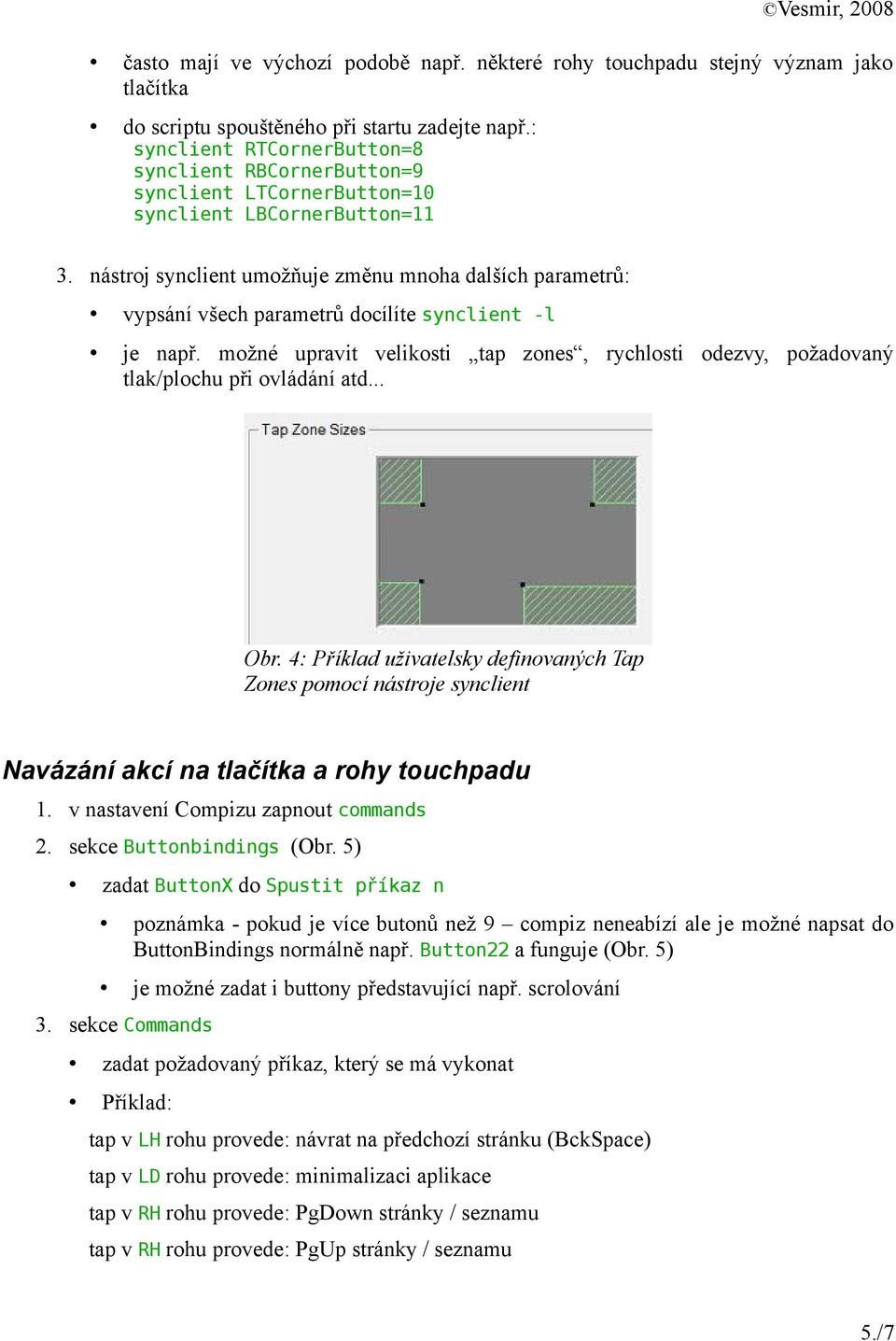 nástroj synclient umožňuje změnu mnoha dalších parametrů: vypsání všech parametrů docílíte synclient -l je např.