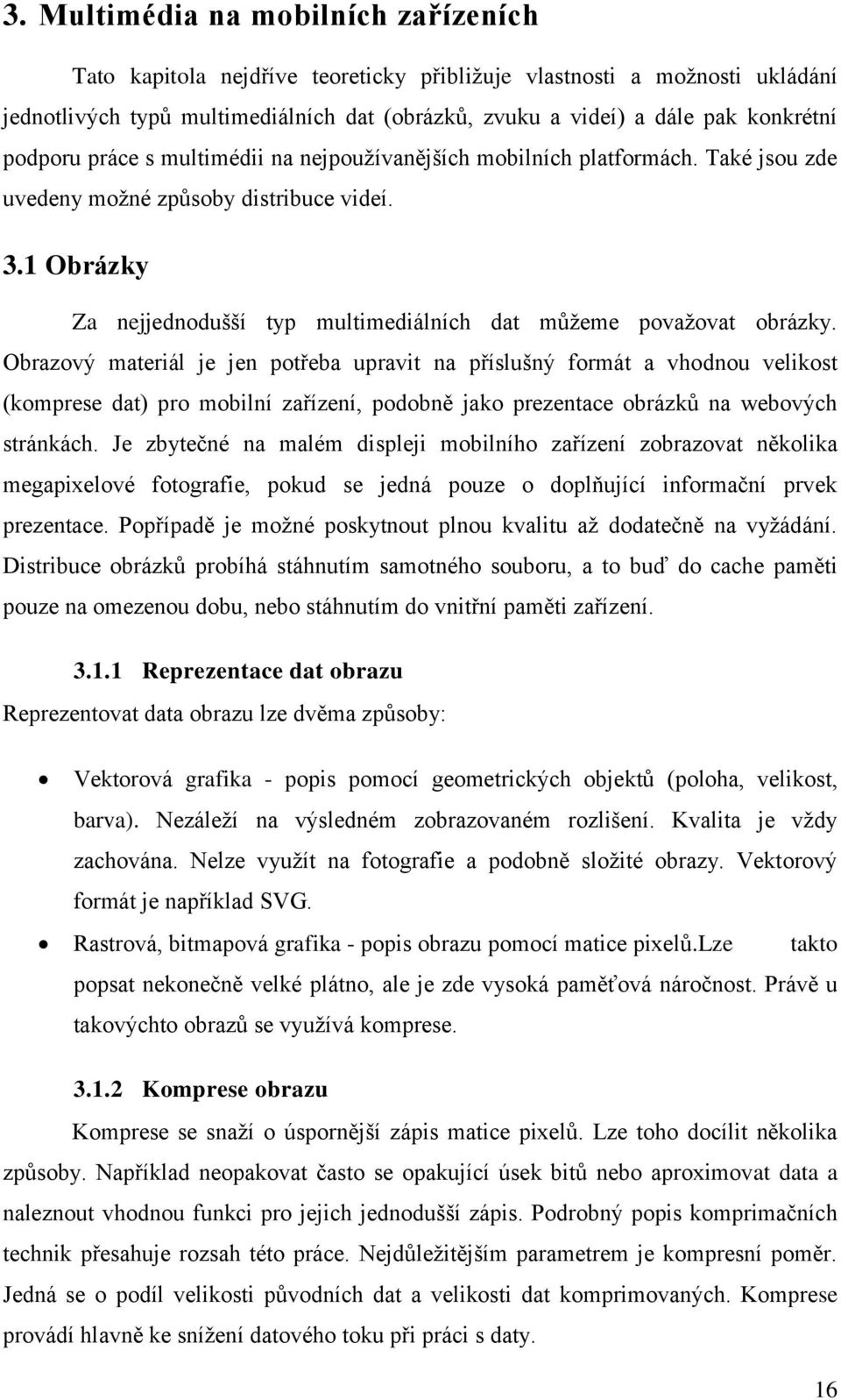 1 Obrázky Za nejjednodušší typ multimediálních dat můžeme považovat obrázky.