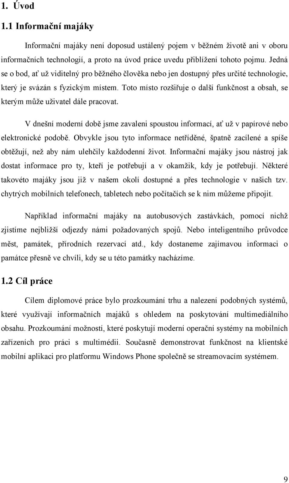 Toto místo rozšiřuje o další funkčnost a obsah, se kterým může uživatel dále pracovat. V dnešní moderní době jsme zavaleni spoustou informací, ať už v papírové nebo elektronické podobě.