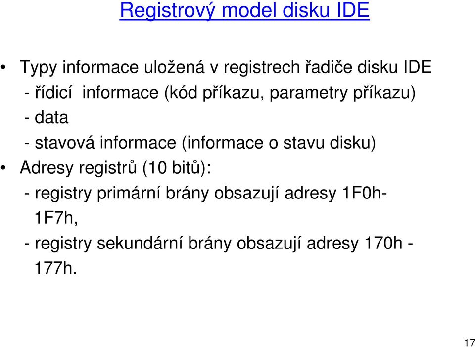 (informace o stavu disku) Adresy registrů (10 bitů): - registry primární brány