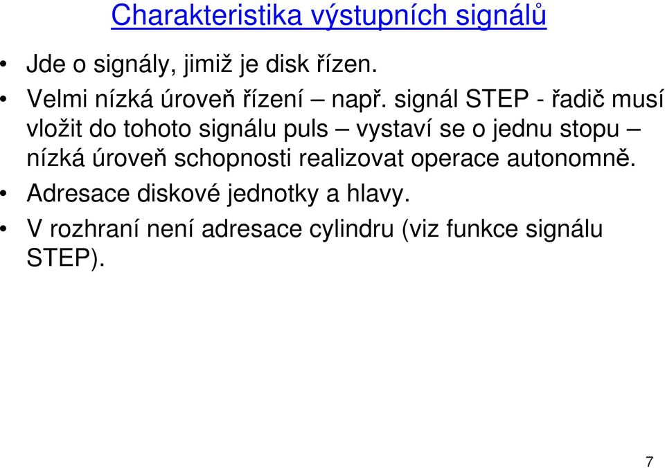 signál STEP -řadič musí vložit do tohoto signálu puls vystaví se o jednu stopu