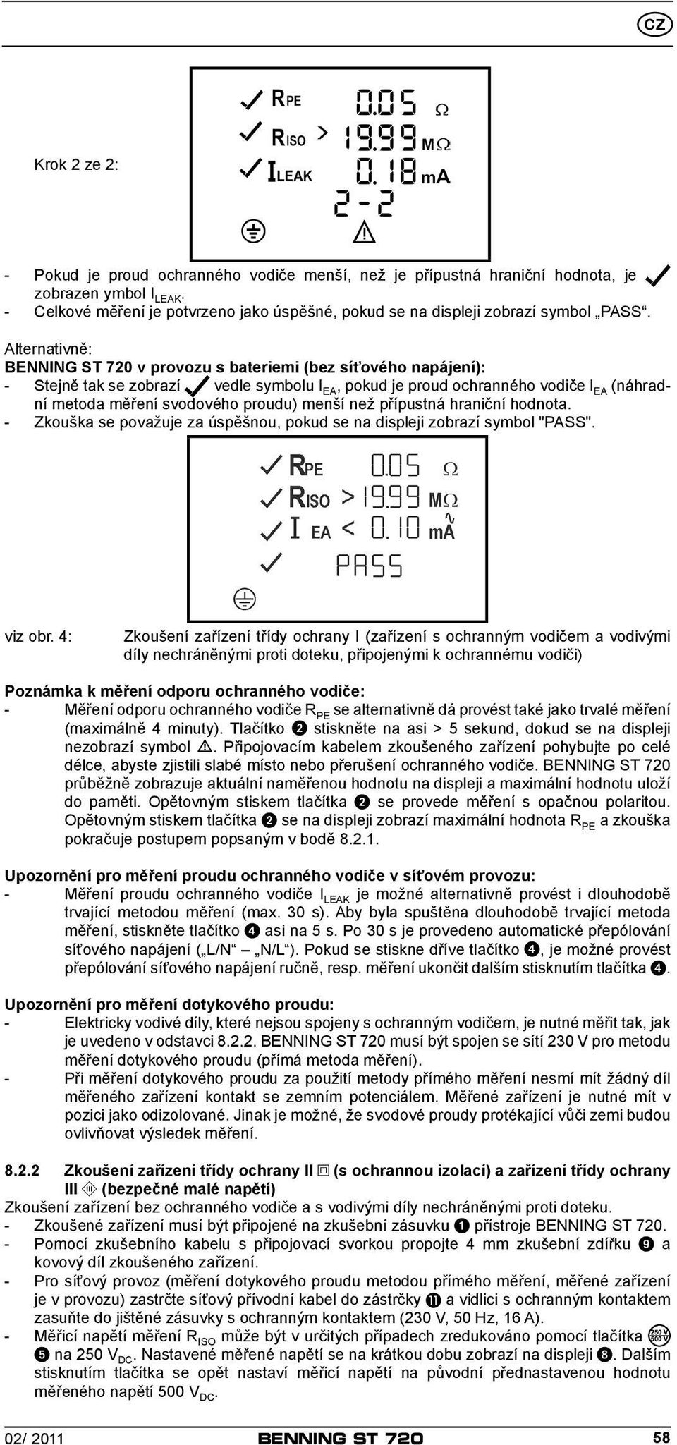 Alternativně: BENNING ST 720 v provozu s bateriemi (bez síťového napájení): - Stejně tak se zobrazí vedle symbolu I EA, pokud je proud ochranného vodiče I EA (náhradní metoda měření svodového proudu)