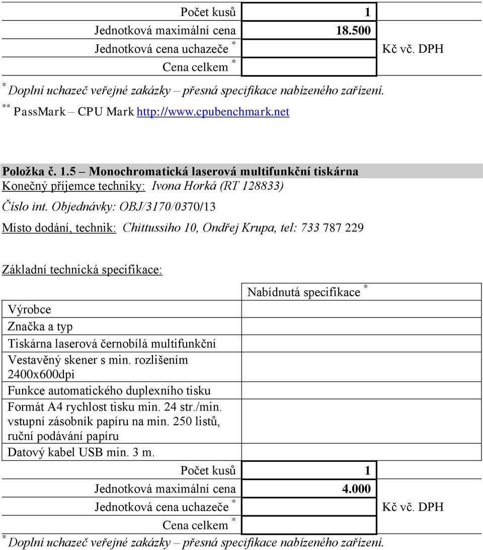 rozlišením 2400x600dpi Funkce automatického duplexního tisku Formát A4 rychlost tisku min. 24 str./min. vstupní zásobník papíru na min. 250 listů, ruční podávání papíru Datový kabel USB min.