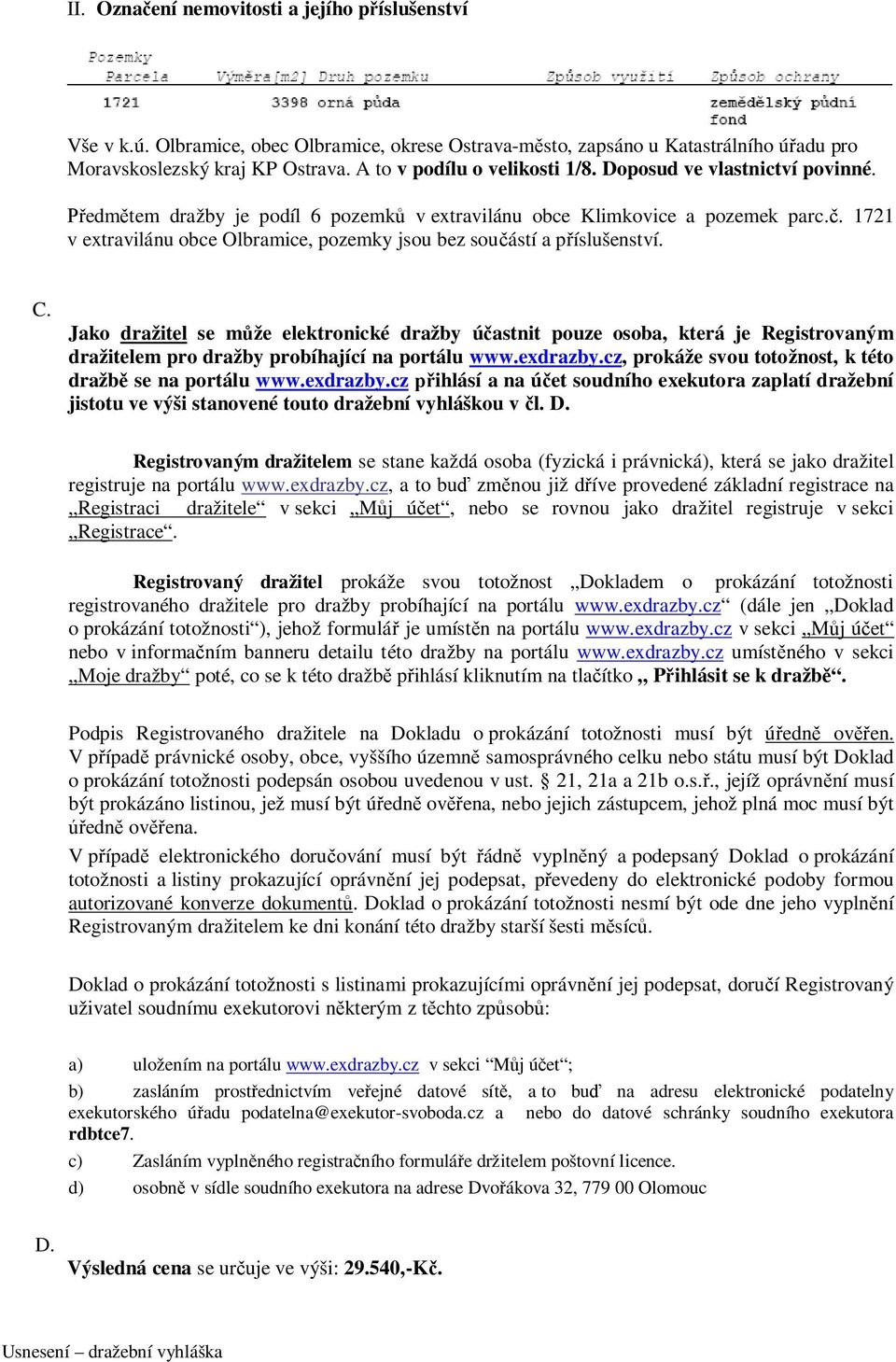 1721 v extravilánu obce Olbramice, pozemky jsou bez součástí a příslušenství. C.