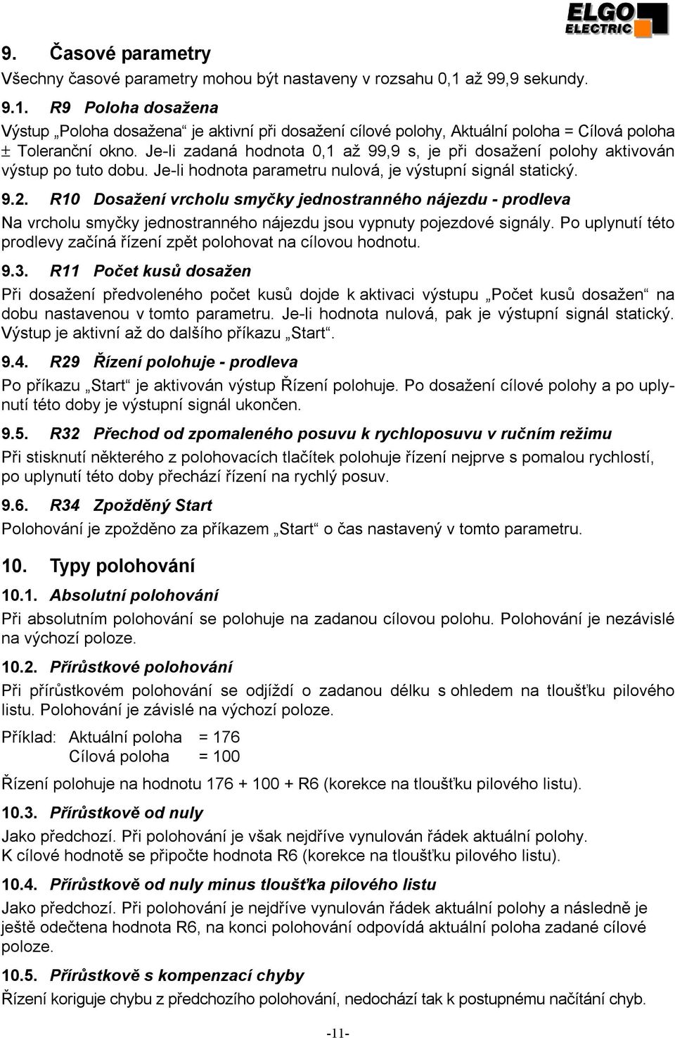 Je-li zadaná hodnota 0,1 až 99,9 s, je při dosažení polohy aktivován výstup po tuto dobu. Je-li hodnota parametru nulová, je výstupní signál statický. 9.2.