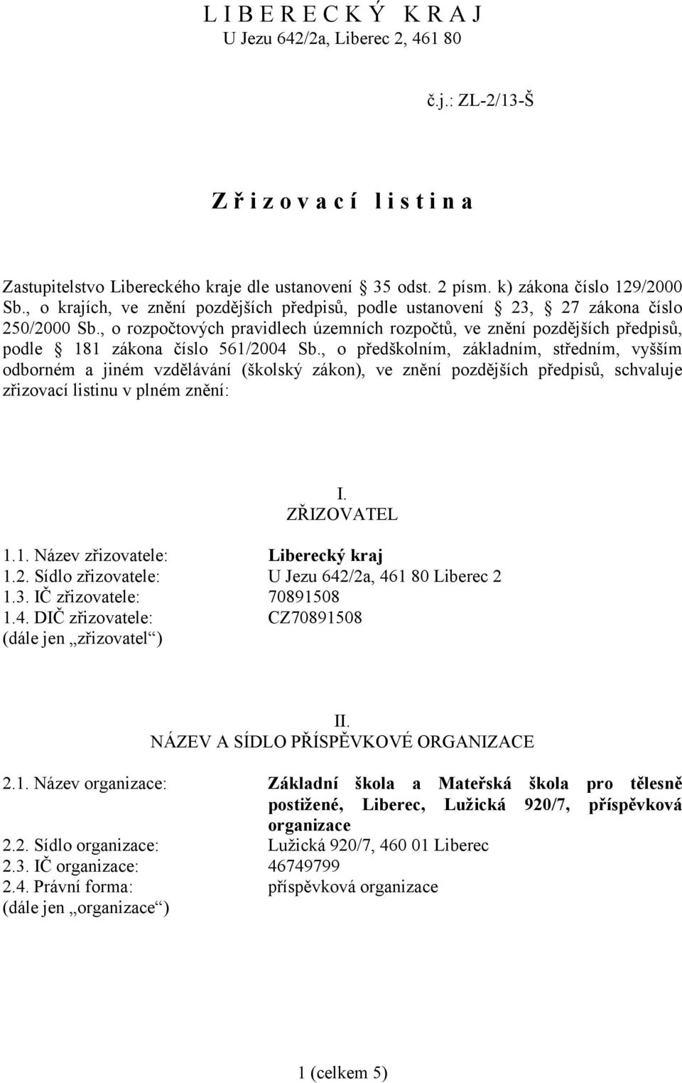 , o rozpočtových pravidlech územních rozpočtů, ve znění pozdějších předpisů, podle 181 zákona číslo 561/2004 Sb.