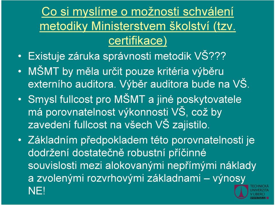 Smysl fullcost pro MŠMT a jiné poskytovatele má porovnatelnost výkonnosti VŠ, což by zavedení fullcost na všech VŠ zajistilo.